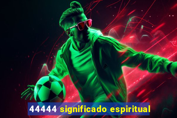 44444 significado espiritual